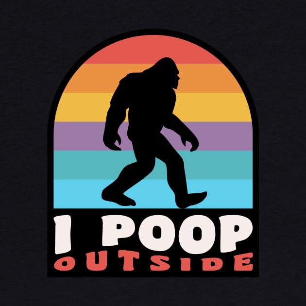 Funny Camping I Poop Outside Bigfoot Sasquatch by PodDesignShop